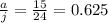 \frac{a}{j} = \frac{15}{24} = 0.625