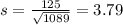 s = \frac{125}{\sqrt{1089}} = 3.79