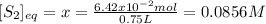 [S_2]_{eq}=x=\frac{6.42x10^{-2}mol}{0.75L}=0.0856M