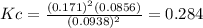Kc=\frac{(0.171)^2(0.0856)}{(0.0938)^2}=0.284
