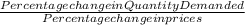 \frac{Percentage change in Quantity Demanded}{Percentage change in prices}