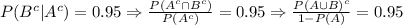 P(B^c|A^c)=0.95 \Rightarrow \frac{P(A^c\cap B^c)}{P(A^c)}=0.95 \Rightarrow \frac{P(A\cup B)^c}{1-P(A)}=0.95