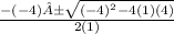 \frac{-(-4) ± \sqrt{(-4)^{2} - 4(1)(4)}}{2(1)}