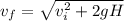 v_f = \sqrt{v_i^2 + 2gH}