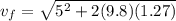 v_f = \sqrt{5^2 + 2(9.8)(1.27)}