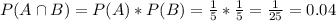 P(A \cap B) = P(A)*P(B) = \frac{1}{5}*\frac{1}{5} = \frac{1}{25} = 0.04