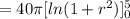 =40\pi[ln(1+r^2)]_0^5