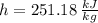 h = 251.18\,\frac{kJ}{kg}