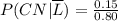 \\ P(CN|\overline{L}) = \frac{0.15}{0.80}