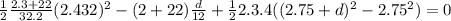 \frac{1}{2} \frac{2.3+22}{32.2} (2.432)^{2} -(2+22)\frac{d}{12} +\frac{1}{2}2.3.4((2.75 + d)^{2}-2.75^{2}  ) =0
