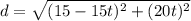 d =\sqrt{(15- 15t)^{2}  + (20t)^{2} }