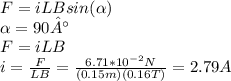 F=iLBsin(\alpha)\\\alpha=90°\\F=iLB\\i=\frac{F}{LB}=\frac{6.71*10^{-2}N}{(0.15m)(0.16T)}=2.79A