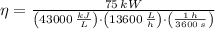 \eta = \frac{75\,kW}{\left(43000\,\frac{kJ}{L} \right)\cdot \left(13600\,\frac{L}{h} \right)\cdot \left(\frac{1\,h}{3600\,s}  \right)}