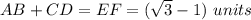 AB+CD=EF=(\sqrt{3}-1)\ units
