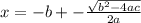 x = -b +- \frac{\sqrt{b^2-4ac} }{2a}