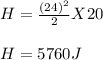 H = \frac{(24)^2}{2} X 20\\\\H = 5760J