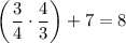 $\left(\frac{3}{4} \cdot \frac{4}{3}\right)+7=8