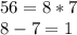 56=8*7\\8-7=1