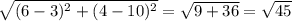 \sqrt{(6-3)^2+(4-10)^2} =\sqrt{9+36} =\sqrt{45}
