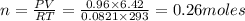 n=\frac{PV}{RT}=\frac{0.96\times 6.42}{0.0821\times 293}=0.26moles