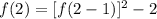 f(2)=[f(2-1)]^2-2