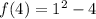 f(4)=1^2-4
