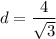 $d=\frac{4}{\sqrt{3} }