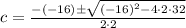 c=\frac{-(-16) \pm \sqrt{(-16)^{2}-4 \cdot 2 \cdot 32}}{2 \cdot 2}