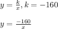 y=\frac{k}{x}, k=-160\\\\y=\frac{-160}{x}