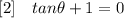 \text{[2]\ \ \ }tan\theta +1=0