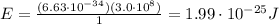 E=\frac{(6.63\cdot 10^{-34})(3.0\cdot 10^8)}{1}=1.99\cdot 10^{-25} J