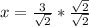 x=\frac{3}{\sqrt{2} }*\frac{\sqrt{2} }{\sqrt{2} }