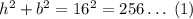 h^2 + b^2 = 16^2 = 256 \dotsc\;(1)