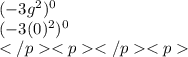 (-3g^2)^0  \\ ( - 3(0) {}^{2} ) {}^{0}  \\