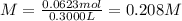 M = \frac{0.0623 mol}{0.3000 L} = 0.208 M