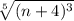 \sqrt[5]{(n+4)^{3}}