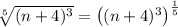 \sqrt[5]{(n+4)^{3}}=\left((n+4)^{3}\right)^{\frac{1}{5}}
