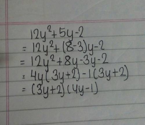 Factor 12y^2 + 5y - 2 completely.  A. (4y + 1)(3y - 2)  B. (6y - 1)(2y + 2) C. (4y - 1)(3y + 2) D. (