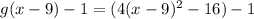 g(x-9)-1 = (4(x-9)^2-16)-1