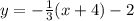 y  =  -  \frac{1}{3} (x  + 4) - 2