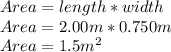 Area=length *width\\Area=2.00m*0.750m\\Area=1.5m^{2}
