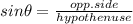 sin \theta = \frac{opp.side}{hypothenuse}