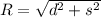 R=\sqrt {d^{2}+s^{2}}