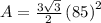 A=\frac{3\sqrt{3}}{2}\left(85\right)^2