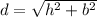 d = \sqrt {h ^ 2 + b ^ 2}