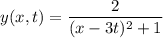 \displaystyle y(x,t)=\frac{2}{(x-3t)^2+1}