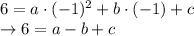 6=a\cdot (-1)^2 + b\cdot (-1) +c\\\rightarrow 6=a-b+c