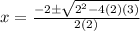x=\frac{-2\pm\sqrt{2^{2}-4(2)(3)}} {2(2)}