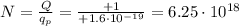 N=\frac{Q}{q_p}=\frac{+1}{+1.6\cdot 10^{-19}}=6.25\cdot 10^{18}