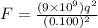 F = \frac{(9\times 10^9) q^2}{(0.100)^2}